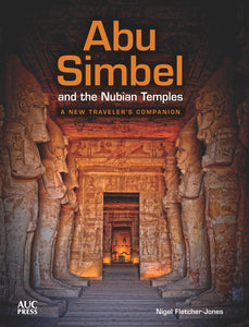 Abu Simbel and the Nubian Temples: A New Traveler's Companion