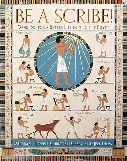 BE A SCRIBE! Working for a Better Life in Ancient Egypt: Working for a Better Life in Ancient Egypt