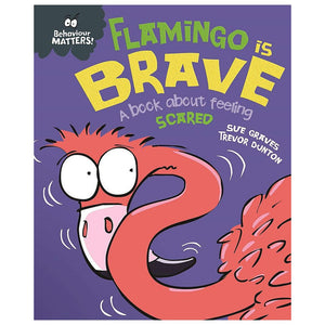Behaviour Matters: Flamingo is Brave: A book about feeling scared