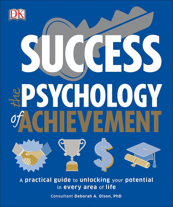 Success The Psychology of Achievement: A Practical Guide to Unlocking You Potential in Every Area of Life