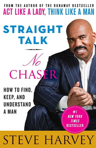 Straight Talk, No Chaser: How to Find, Keep, and Understand a Man