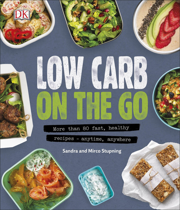 Low Carb On The Go: More Than 80 Fast, Healthy Recipes - Anytime, Anywhere
