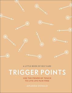 Trigger Points: Use the Power of Touch to Live Life Pain-Free