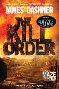 The Kill Order (Maze Runner, Book Four; Origin): Book Four; Origin