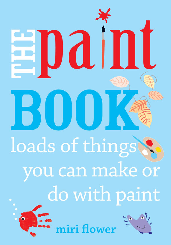 The Paint Book: Loads of things you can make or do with Paint