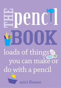 The Pencil Book: Loads of things you can make or do with a pencil