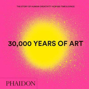 30,000 Years of Art: The Story of Human Creativity across Time and Space