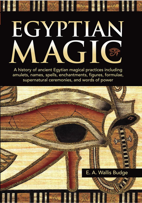 Egyptian Magic: A History of Ancient Egyptian Magical Practices