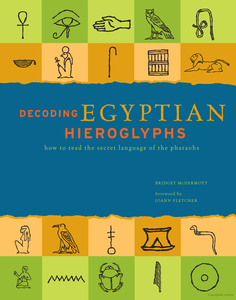 Decoding Egyptian Hieroglyphs: How to Read the Secret Language of the Pharaohs