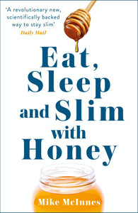 Eat, Sleep And Slim With Honey: The new scientific breakthrough