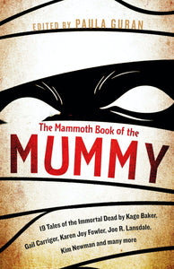 The Mammoth Book Of the Mummy: 19 tales of the immortal dead by Kage Baker, Gail Carriger, Karen Joy Fowler, Joe R. Lansdale, Kim Newman and many more