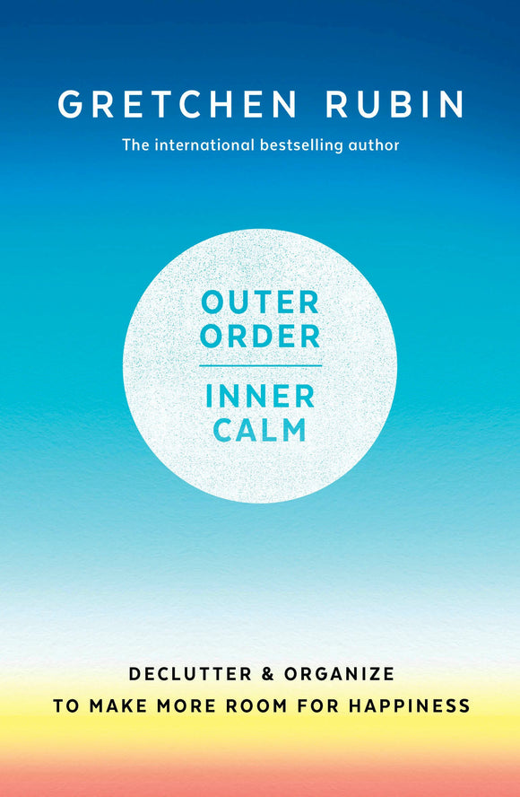 Outer Order Inner Calm: declutter and organize to make more room for happiness