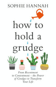 How to Hold a Grudge: From Resentment to Contentment - the Power of Grudges to Transform Your Life