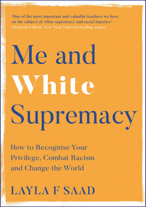 Me and White Supremacy: How to Recognise Your Privilege, Combat Racism and Change the World