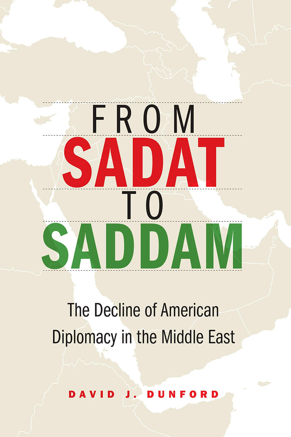 From Sadat to Saddam: The Decline of American Diplomacy in the Middle East