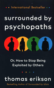 Surrounded by Psychopaths: or, How to Stop Being Exploited by Others