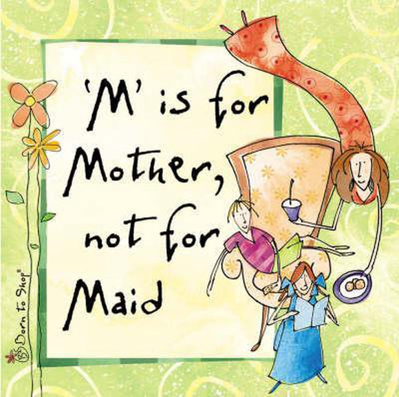 M Is for Mother, Not for Maid