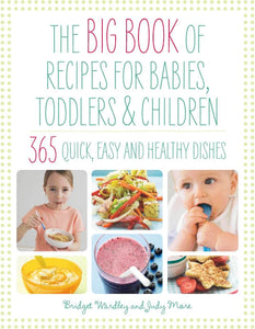 The Big Book of Recipes for Babies, Toddlers & Children: 365 Quick, Easy and Healthy Dishes
