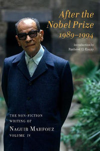 After the Nobel Prize 1989-1994 - The Non-fiction Writing of Naguib Mahfouz, Volume IV