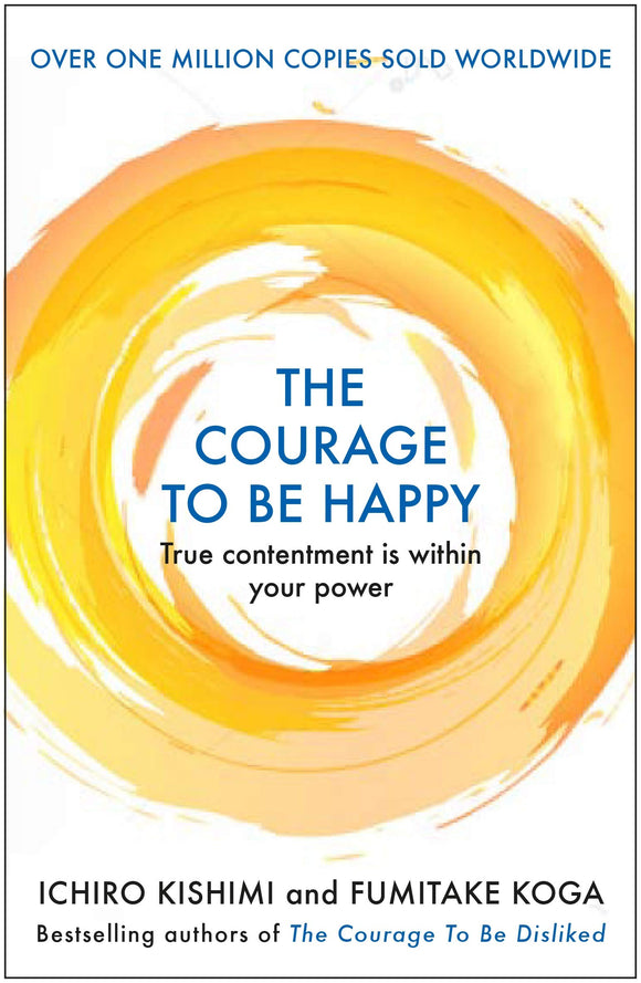 The Courage to be Happy: True Contentment Is Within Your Power