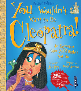 You Wouldn't Want To Be Cleopatra!