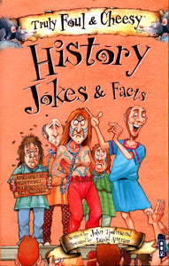 Truly Foul & Cheesy History Jokes and Facts Book