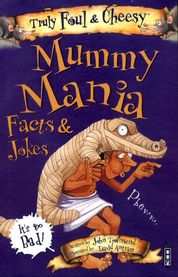 Truly Foul and Cheesy Mummy Mania Jokes and Facts Book