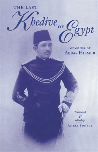 The Last Khedive of Egypt: The Memoirs of Abbas Hilmi II