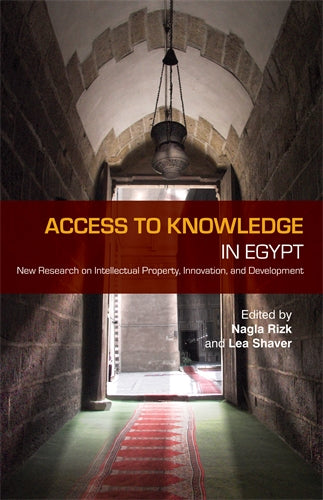 Access to Knowledge in Egypt: New Research on Intellectual Property, Innovation, and Development