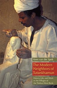 The Modern Neighbors of Tutankhamun: History, Life, and Work in the Villages of the Theban West Bank