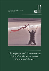 Alif: Journal of Comparative Poetics, no. 32: The Imaginary and the Documentary: Cultural Studies in Literature, History, and the Arts