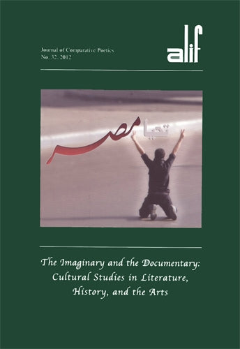Alif: Journal of Comparative Poetics, no. 32: The Imaginary and the Documentary: Cultural Studies in Literature, History, and the Arts