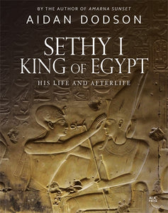 Sethy I, King of Egypt: His Life and Afterlife