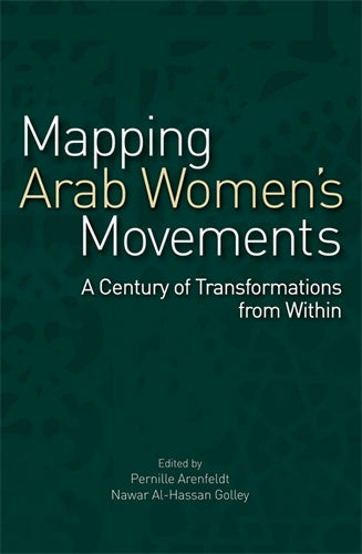 Mapping Arab Women's Movements: A Century of Transformations from Within