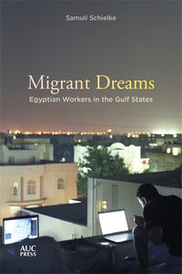 Migrant Dreams: Egyptian Workers in the Gulf States