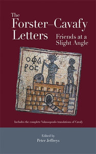 The Forster‚àö√™Cavafy Letters: Friends at a Slight Angle