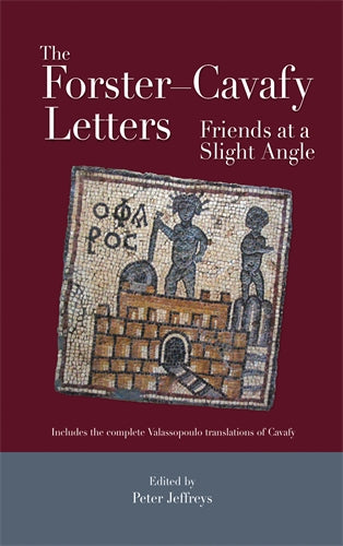 The Forster‚Äö√†√∂‚àö‚Ñ¢Cavafy Letters: Friends at a Slight Angle