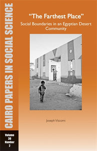 The Farthest Place: Social Boundaries in an Egyptian Desert Community: Cairo Papers in Social Science Vol. 30, No. 2