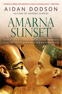 Amarna Sunset: Nefertiti, Tutankhamun, Ay, Horemheb, and the Egyptian Counter-Reformation (Revised Edition)