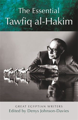 The Essential Tawfiq al-Hakim: Plays, Fiction, Autobiography