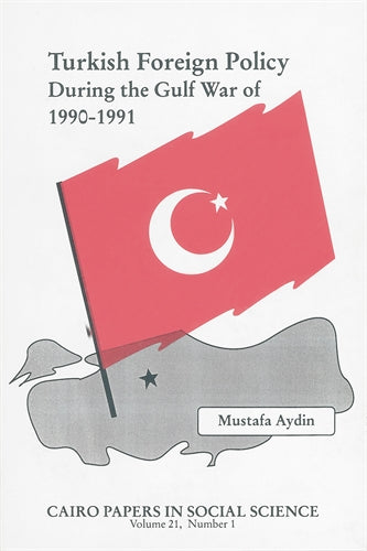 Turkish Foreign Policy During the Gulf War of 1990-91: Cairo Papers in Social Science Vol. 21, No. 1