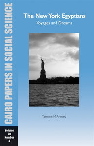 The New York Egyptians: Voyages and Dreams: Cairo Papers in Social Science Vol. 30, No. 3