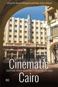 Cinematic Cairo: Egyptian Urban Modernity from Reel to Real