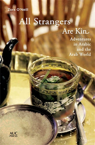 All Strangers Are Kin: Adventures in Arabic and the Arab World