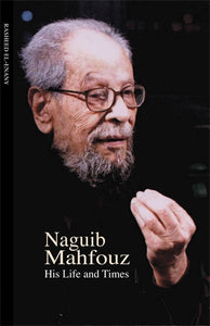 Naguib Mahfouz: His Life and Times