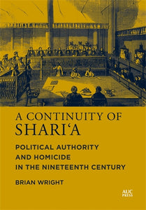 A Continuity of Shari'a: Political Authority And Homicide In The Nineteenth Century
