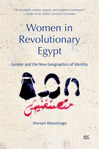 Women in Revolutionary Egypt: Gender and the New Geographics of Identity