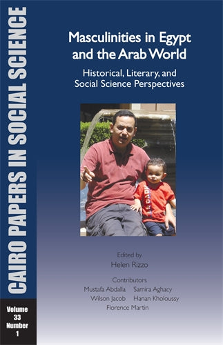 Masculinities in Egypt and the Arab World: Historical, Literary, and Social Science Perspectives: Cairo Papers in Social Science Vol. 33, No. 1