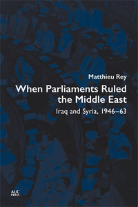 When Parliaments Ruled the Middle East: Iraq And Syria, 1946‚Äì63