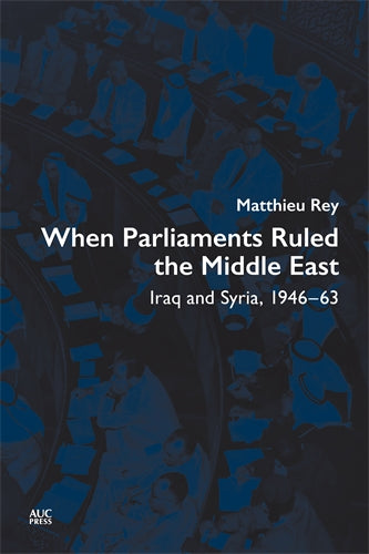 When Parliaments Ruled the Middle East: Iraq And Syria, 1946–63